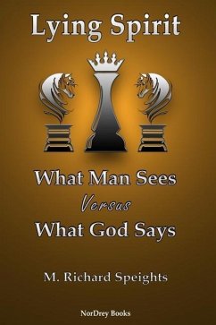 Lying Spirit: What Man Sees Versus What God Says - Speights, M. Richard