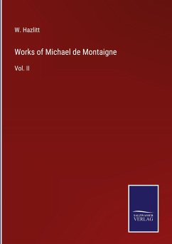 Works of Michael de Montaigne - Hazlitt, W.