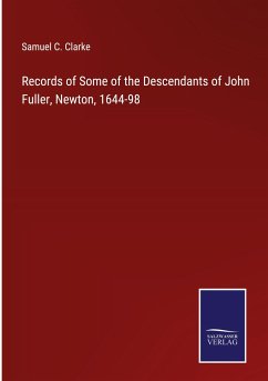 Records of Some of the Descendants of John Fuller, Newton, 1644-98 - Clarke, Samuel C.