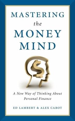 Mastering the Money Mind: A New Way of Thinking About Personal Finance - Lambert, Ed; Cabot, Alex