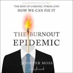 The Burnout Epidemic: The Rise of Chronic Stress and How We Can Fix It - Moss, Jennifer