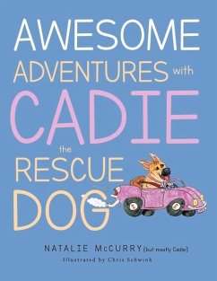 Awesome Adventures with Cadie the Rescue Dog: Volume 1 - McCurry, Natalie K.; McCurry, Cadie