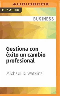 Gestiona Con Éxito Un Cambio Profesional: El Compañero Esencial de Los Primeros 90 Días - Watkins, Michael D.