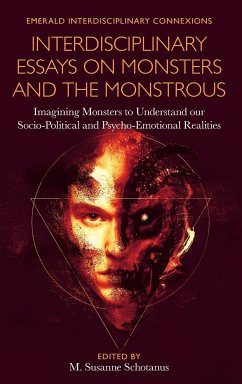Interdisciplinary Essays on Monsters and the Monstrous: Imagining Monsters to Understand Our Socio-Political and Psycho-Emotional Realities