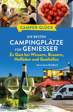 Camperglück Die besten Campingplätze für Genießer Zu Gast bei Winzern, Brauern, Hofläden und Gasthöfen - Knobloch, Anna-Lena