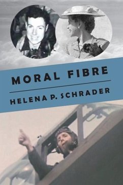 Moral Fibre: A Bomber Pilot's Story - Schrader, Helena