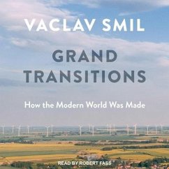 Grand Transitions: How the Modern World Was Made - Smil, Vaclav