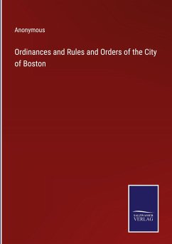 Ordinances and Rules and Orders of the City of Boston - Anonymous