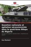 Question nationale et agitation sécessionniste dans la quatrième RRepu du Nigeria