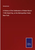 A History of the Celebration of Robert Burns' 110th Natal Day, at the Metropolitan Hotel, New York