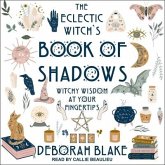 The Eclectic Witch's Book of Shadows: Witchy Wisdom at Your Fingertips