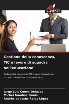 Gestione della conoscenza, TIC e lavoro di squadra nell'educazione - Cueva Delgado, Jorge Luis;Gamboa Graus, Michel;Rojas Lòpez, Andrès de Jesùs