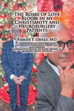 The Roses of Love Bloom in My Christianity and Neurosurgery Patients - Ghaly MD, Ramsis F.