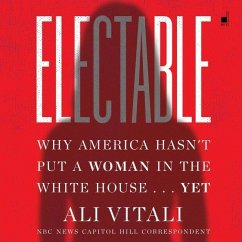 Electable: Why America Hasn't Put a Woman in the White House . . . Yet - Vitali, Ali