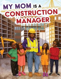 My Mom is a Construction Manager - Darden, Akilah W.; Darden Kids