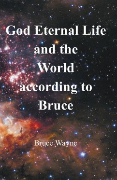 God Eternal Life and the World according to Bruce - Wayne, Bruce