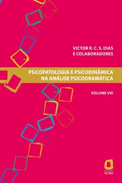 Psicopatologia e psicodinâmica na análise psicodramática - Volume VIII - Dias, Victor R. C. S.