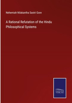 A Rational Refutation of the Hindu Philosophical Systems - Gore, Nehemiah Nilakantha Sastri