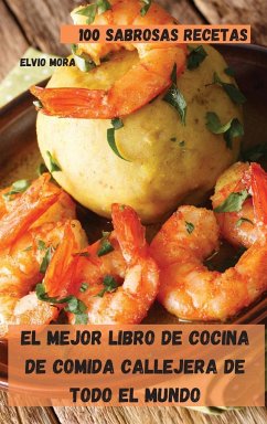 EL MEJOR LIBRO DE COCINA DE COMIDA CALLEJERA DE TODO EL MUNDO - Elvio Mora