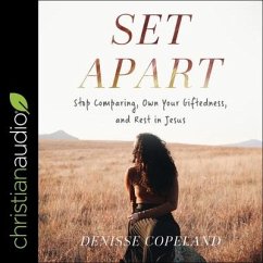 Set Apart: Stop Comparing, Own Your Giftedness, and Rest in Jesus - Copeland, Denisse