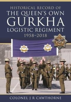 Historical Record of The Queen s Own Gurkha Logistic Regiment, 1958 2018 - Cawthorne, Colonel J R