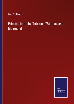 Prison-Life in the Tobacco Warehouse at Richmond - Harris, Wm. C.
