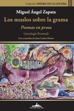 Los muslos sobre la grama: Poemas en prosa (Antología personal) - Zapata, Miguel Ángel