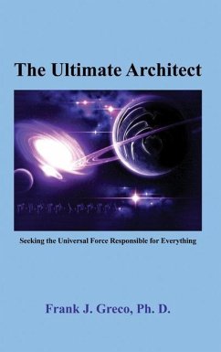 The Ultimate Architect: Seeking the Universal Force Responsible for Everything - Greco, Frank J.