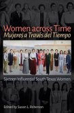Women Across Time / Mujeres a Través del Tiempo: Sixteen Influential South Texas Women