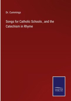 Songs for Catholic Schools , and the Catechism in Rhyme - Cummings