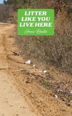 Litter Like You Live Here: A Collection of Poems