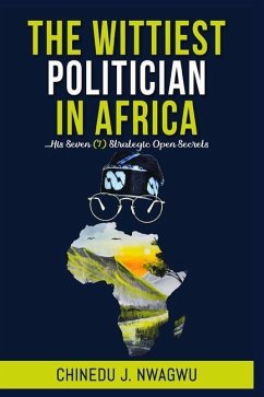The Wittiest Politician in Africa - Nwagwu, Chinedu J.