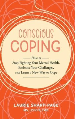 Conscious Coping: How to stop fighting your mental health, embrace your challenges, and learn a new way to cope - Sharp-Page, Laurie
