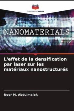 L'effet de la densification par laser sur les matériaux nanostructurés - Abdulmalek, Noor M.