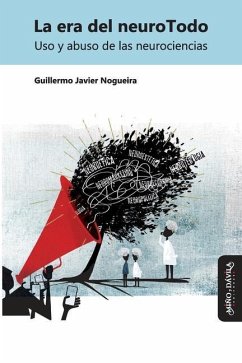 La era del neuroTodo: Uso y abuso de las neurociencias - Nogueira, Guillermo Javier