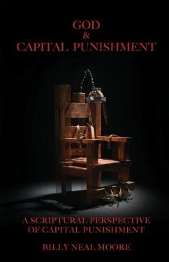 God & Capital Punishment: A Scriptural Perspective of Capital Punishment - Moore, Billy Neal