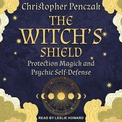 The Witch's Shield: Protection Magick and Psychic Self-Defense - Penczak, Christopher