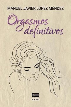 Orgasmos definitivos - López Méndez, Manuel Javier