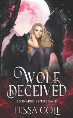 Wolf Deceived: A Rejected Mates Reverse Harem Romance - Cole, Tessa