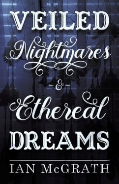 Veiled Nightmares and Ethereal Dreams - Mcgrath, Ian