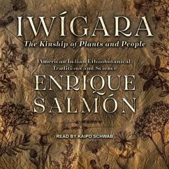 Iwígara: American Indian Ethnobotanical Traditions and Science - Salmón, Enrique