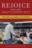 Rejoice And See What Happens Next: The Life and Times of TB Joshua