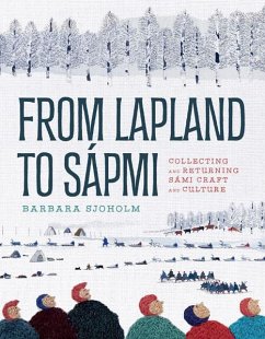 From Lapland to Sápmi: Collecting and Returning Sámi Craft and Culture - Sjoholm, Barbara