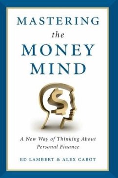 Mastering the Money Mind: A New Way of Thinking About Personal Finance - Lambert, Ed; Cabot, Alex