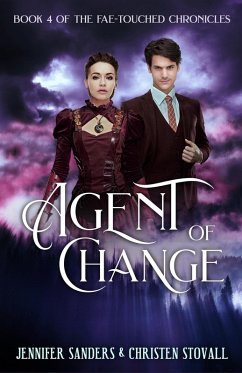 Agent of Change (The Fae-touched Chronicles, #4) (eBook, ePUB) - Stovall, Christen; Sanders, Jennifer