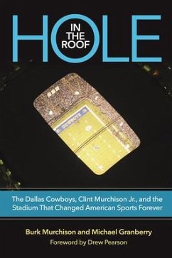 Hole in the Roof: The Dallas Cowboys, Clint Murchison Jr., and the Stadium That Changed American Sports Forever - Murchison, Burk; Granberry, Michael; Pearson, Drew