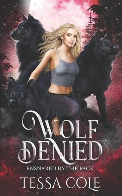 Wolf Denied: A Rejected Mates Reverse Harem Romance - Cole, Tessa