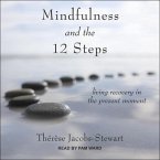 Mindfulness and the 12 Steps: Living Recovery in the Present Moment
