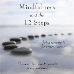 Mindfulness and the 12 Steps: Living Recovery in the Present Moment - Jacobs-Stewart, Thérèse