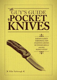 The Guy's Guide to Pocket Knives: Badass Games, Throwing Tips, Fighting Moves, Outdoor Skills and Other Manly Stuff - Yarbrough, Mike